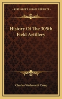 History of the 305th Field Artillery 1143056426 Book Cover