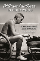 William Faulkner in Hollywood: Screenwriting for the Studios 0820357898 Book Cover