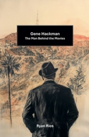Gene Hackman: The Man Behind the Movies B0F1J47GN2 Book Cover