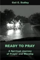 Ready to Pray a Spiritual Journey of Prayer and Worship 0975292129 Book Cover