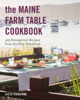 The Maine Farm Table Cookbook: 125 Home-Grown Recipes from the Pine Tree State 1682684857 Book Cover