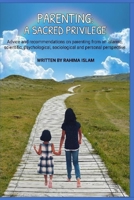 Parenting: A sacred privilege: Advice and recommendations on parenting from an Islamic, scientific, psychological, sociological and personal perspective. 1727599772 Book Cover