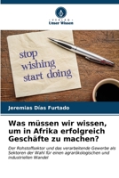 Was müssen wir wissen, um in Afrika erfolgreich Geschäfte zu machen?: Der Rohstoffsektor und das verarbeitende Gewerbe als Sektoren der Wahl für einen ... und industriellen Wandel (German Edition) 6206556417 Book Cover