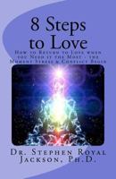 8 Steps to Love: How to Return to Love When You Need it the Most - The Moment Stress & Conflict Begin 1466335769 Book Cover