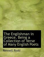 The Englishman in Greece. Being a Collection of Verse of Many English Poets 1120877350 Book Cover