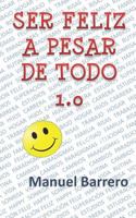 SER FELIZ A PESAR DE TODO 1.0: RECETA PARA SER FELIZ 1973558947 Book Cover