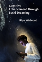 Cognitive Enhancement Through Lucid Dreaming: A Scientific and Spiritual Exploration of the Light Within B0DSQP5516 Book Cover