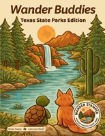 Wander Buddies: Texas State Parks Edition (Texas State Parks Series) B0GHSG2RDS Book Cover