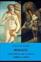 ROSALÍA: Colección "El Ser y la bestia..." (Libro cuarto) 1796213101 Book Cover