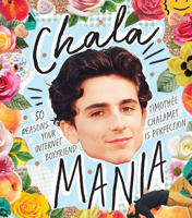 Chalamania : 50 reasons your internet boyfriend Timothee Chalamet is perfection 1925811441 Book Cover