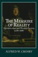 The Measure of Reality: Quantification in Western Europe, 1250-1600 0521639905 Book Cover