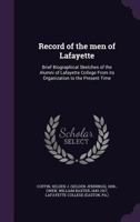 Record of the Men of Lafayette: Brief Biographical Sketches of the Alumni of Lafayette College from Its Organization to the Present Time 1166327876 Book Cover