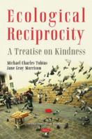 Ecological Reciprocity: A Treatise on Kindness 1536199575 Book Cover