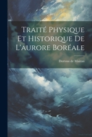 Trait� Physique Et Historique de l'Aurore Bor�ale 1021525863 Book Cover