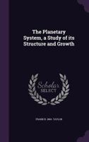 The Planetary System, a Study of Its Structure and Growth 1347256644 Book Cover
