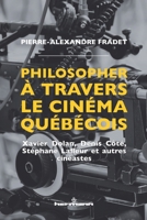 Philosopher à travers le cinéma québécois: Xavier Dolan, Denis Côté, Stéphane Lafleur et autres cinéastes (HR.HORS COLLEC.) (French Edition) 2705697829 Book Cover