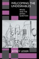 Welcoming the Undesirables: Brazil and the Jewish Question 0520084136 Book Cover