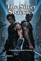 The Silver Shackles: A Queer Dystopian Fantasy B0GNMRWCSR Book Cover