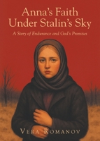 Anna's Faith Under Stalin's Sky: A Story of Endurance and God's Promises B0GSCG6J4T Book Cover