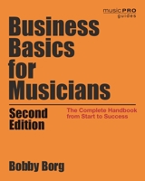 Business Basics for Musicians: The Complete Handbook from Start to Success, 2nd Edition 1495007766 Book Cover