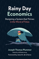 Rainy Day Economics: Designing a System that Thrives in the Worst of Times 1970853689 Book Cover