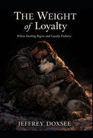 The Weight of Loyalty: Where Healing Begins and Loyalty Endures B0GTQTW2WQ Book Cover