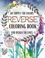 Tranquil Florals-Reverse Coloring Book for Adults: Adult Coloring Book for Stress , Anxiety Relief , Relaxation and Calming Activity With Garden , ... Contrasts Reverse Coloring Book Series) B0CVHR6MW8 Book Cover