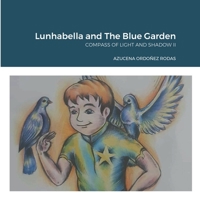 Lunhabella and The Blue Garden: Compass of Light and Shadow II 1387811940 Book Cover