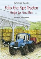 Felix the Fast Tractor Helps to Find Ben: But Where Can He Be? 0954770129 Book Cover