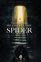 Never Mind the Cobwebs ... Help Me Kill This Spider 0989660273 Book Cover