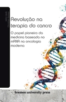 Revolução na terapia do cancro: O papel pioneiro da medicina baseada no mRNA na oncologia moderna (Portuguese Edition) 3689044162 Book Cover