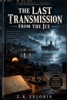 The Last Transmission From The Ice: A Lovecraftian Mystery-Horror Gamebook (The Velorin Murder Files) B0HKD2ND7F Book Cover
