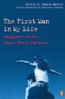 The First Man in My Life: Daughters Write About Their Fathers 0143171461 Book Cover