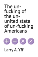 The un-fucking of the un-united state of un-fucking Americans (The Compilation Series) B0GFB3KFJ7 Book Cover
