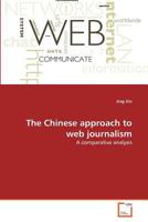 The Chinese approach to web journalism: A comparative analysis 3639352696 Book Cover