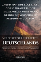 Die verborgene Geschichte Deutschlands: Verbotene Fakten und vertuschte Wahrheiten B0FSXCL95Q Book Cover