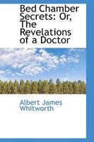 Bed Chamber Secrets or The Revelations of a Doctor 1015933254 Book Cover