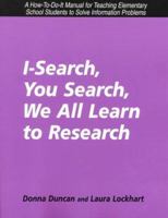 I-Search, You Search, We All Learn to Research: A How-To-Do-It Manual for Teaching Elementary School Students to Solve Information Problems (How to Do It Manuals for Librarians)