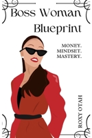 Boss Woman Blueprint: Money, Mindset, Mastery B0FQ1XDS3S Book Cover