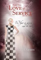 For The Love Of Service: Book 1 - What is given, can be taken 147715163X Book Cover