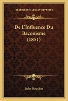 De L'Influence Du Baconisme (1851) 1120416302 Book Cover