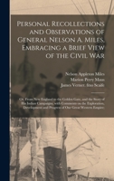 Personal Recollections and Observations of General Nelson A. Miles, Embracing a Brief View of the Civil War; or, From New England to the Golden Gate, ... Exploration, Development and Progress Of... 1013300033 Book Cover