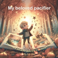 My beloved pacifier: parting is hard, but at the same time it can bring a lot of joy B0F7X5X5WY Book Cover