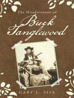 The Misadventures of Buck Tanglewood 1490843469 Book Cover
