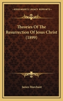 Theories of the Resurrection of Jesus Christ (Classic Reprint) 374464846X Book Cover