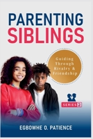 Parenting Siblings: Guiding Through Rivalry and Friendship 1304091295 Book Cover