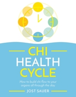Chi Health Cycle: How to Build Chi Flow to your Organs All Through the Day 1787395871 Book Cover