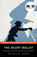 The Silent Bullet: The Adventures of Craig Kennedy, Scientific Detective 1839641568 Book Cover