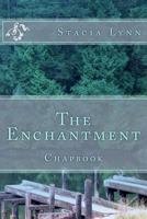 The Enchantment: Chapbook 1725136074 Book Cover