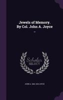 Jewels of Memory. By Col. John A. Joyce 1018311211 Book Cover